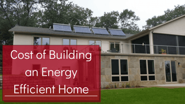 Cost of Building an Energy-Efficient Custom Home