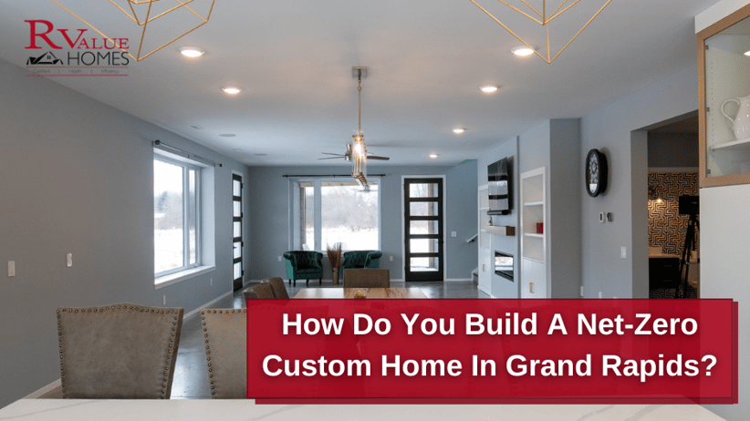 How Do You Build a Net-Zero Custom Home in Grand Rapids blog