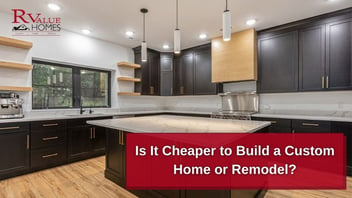 Is it cheaper to build a custom home or remodel?