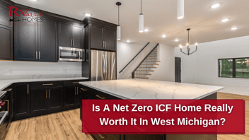 Is A Net Zero ICF Home Really Worth It In West Michigan?