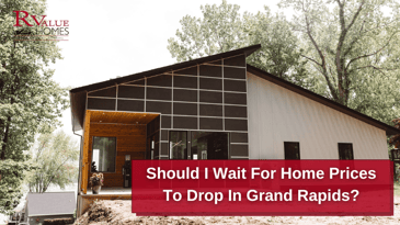 Should I Wait For Home Prices To Drop In Grand Rapids