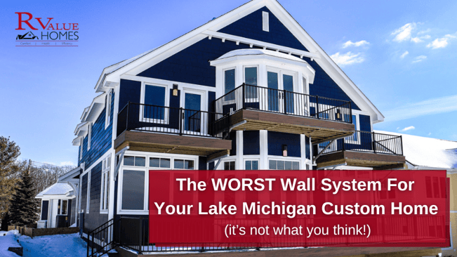 The WORST Wall System For Your Lake Michigan Custom Home (it’s not what you think!) blog