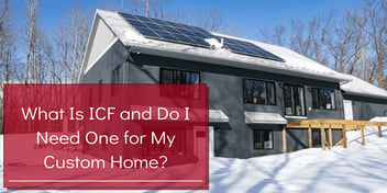 What is ICF and Do I Need One for My Custom Home