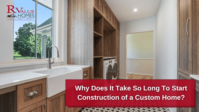 Why does it take so long to start construction of a custom home blog