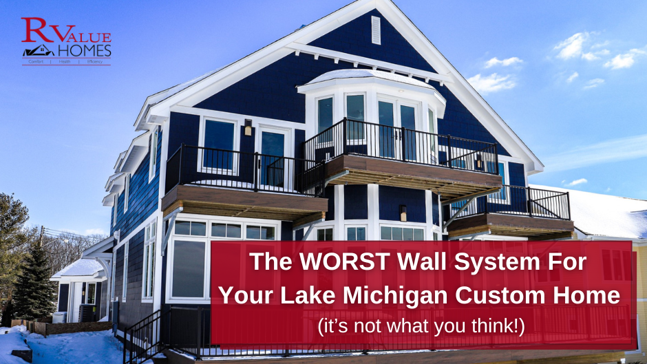 The WORST Wall System For Your Lake Michigan Custom Home (it’s not what you think!)