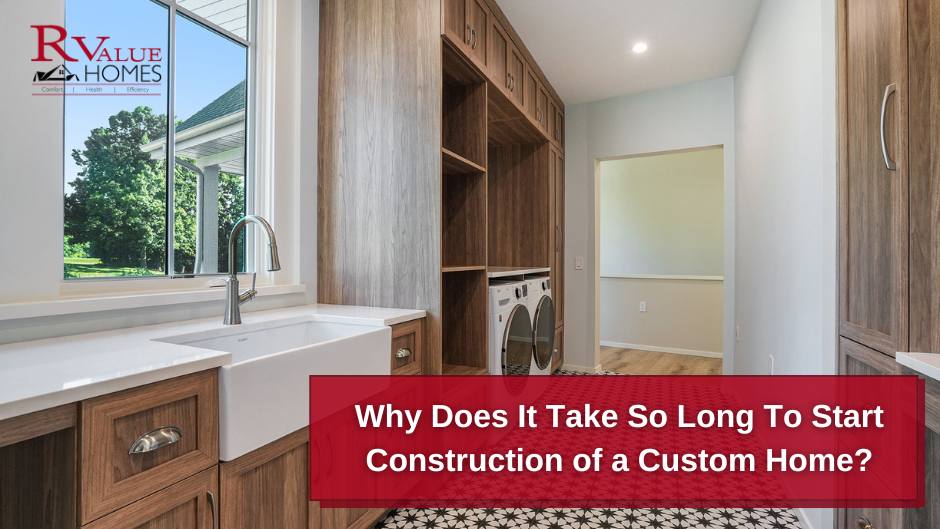 Why Does It Take So Long To Start Construction of a Custom Home?